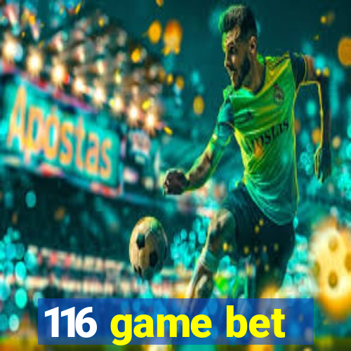 116 game bet